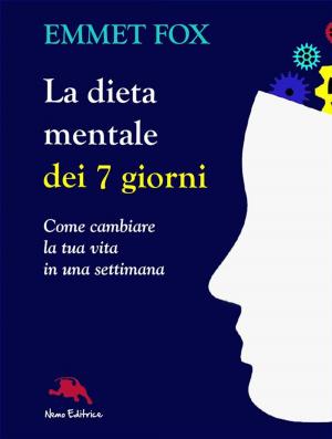 Cover of the book La dieta mentale dei 7 giorni. Come cambiare la tua vita in una settimana by Jacqueline Sa