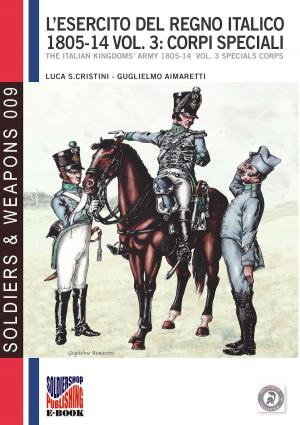 Cover of the book L'esercito del Regno Italico 1805-1814 - Vol. 3: Corpi speciali by Massimiliano Afiero