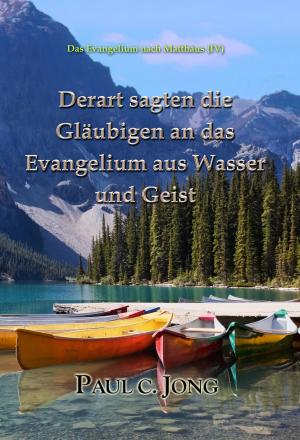 Book cover of Derart sagten die Gläubigen an das Evangelium aus Wasser und Geist - Das Evangelium nach Matthäus (IV)