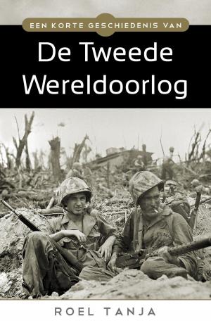 Cover of the book Een korte geschiedenis van de tweede wereldoorlog by Roel Tanja