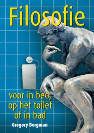 Cover of the book Filosofie voor in bed, op het toilet of in bad by Arjan Broere