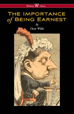 Book cover of The Importance of Being Earnest (Wisehouse Classics Edition)