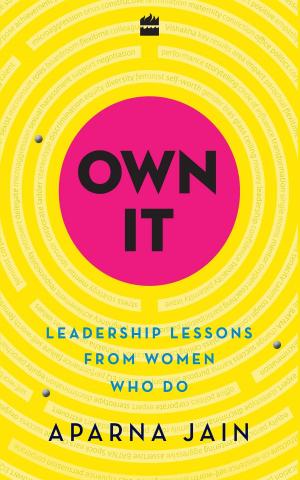 Cover of the book Own It: Leadership Lessons from Women Who Do by Tisca Chopra