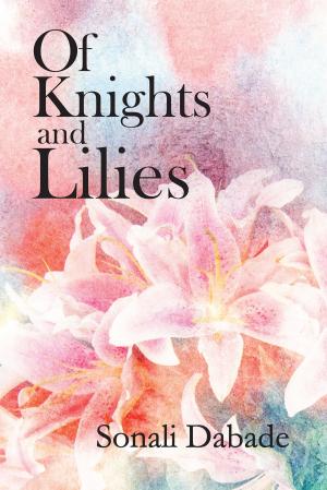 Cover of the book Of Knights and Lilies by Sridevi Rao, Ph.D