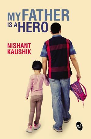 Cover of the book My Father is a Hero by Vikrant Khanna