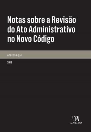 Cover of the book Notas sobre a Revisão do Ato Administrativo no Novo Código by Paolo Passaglia, Michele Nisticò