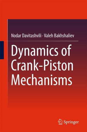 Cover of the book Dynamics of Crank-Piston Mechanisms by Amita Kashyap, D. Bujamma, Naresh Babu M
