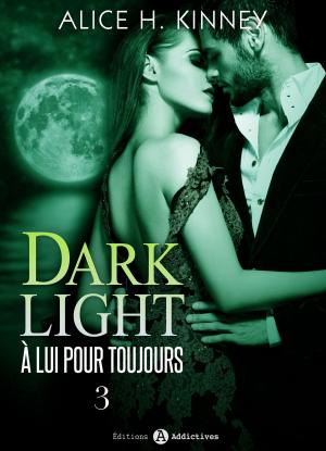 Cover of the book Dark Light - À lui pour toujours, 3 by Amber James