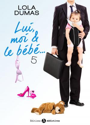 Cover of the book Lui, moi et le bébé - 5 by Skye Eagleday