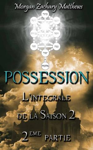 Cover of the book Possession L'intégrale de la saison 2 2ème partie by Morgan Zachary Matthews