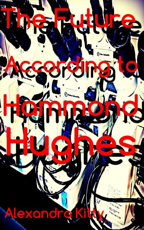 Cover of the book The Future According to Hammond Hughes by Alexandra Kitty, A Dangerous Woman Story Studio