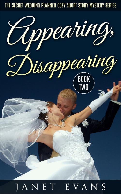Cover of the book Appearing , Disappearing (The Secret Wedding Planner Cozy Short Story Mystery Series - Book Two ) by Janet Evans, Yap Kee Chong