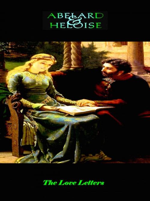Cover of the book Abelard and Heloise - The Love Letters by Abelard and Heloise, Editions Artisan Devereaux LLC