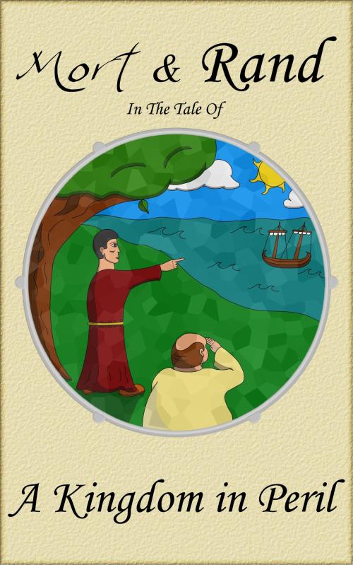Cover of the book Mort & Rand In The Tale Of A Kingdom in Peril by Alex Cromwell, Roland P. Dyaud, Bean Me! Productions