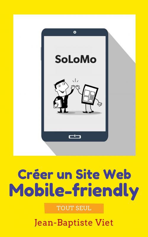 Cover of the book SoLoMo : Créer un Site Web mobile-friendly tout seul by Jean-Baptiste Viet, Jeanviet