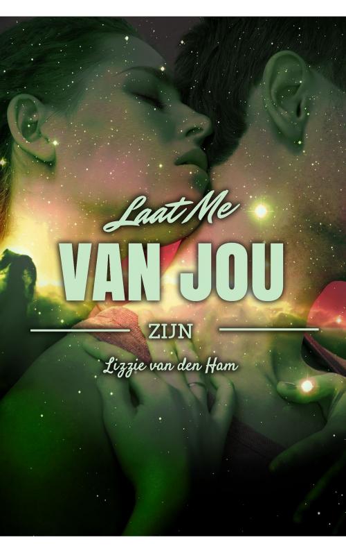 Cover of the book Laat me van jou zijn by Lizzie van den Ham, Dutch Venture Publishing