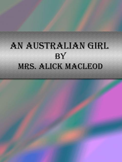 Cover of the book An Australian Girl by Mrs. Alick Macleod, cbook3289