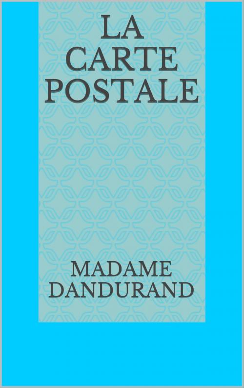 Cover of the book La carte postale by Madame Dandurand, CP