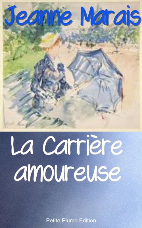 Cover of the book La Carrière amoureuse by Jeanne Marais, Petite Plume Edition