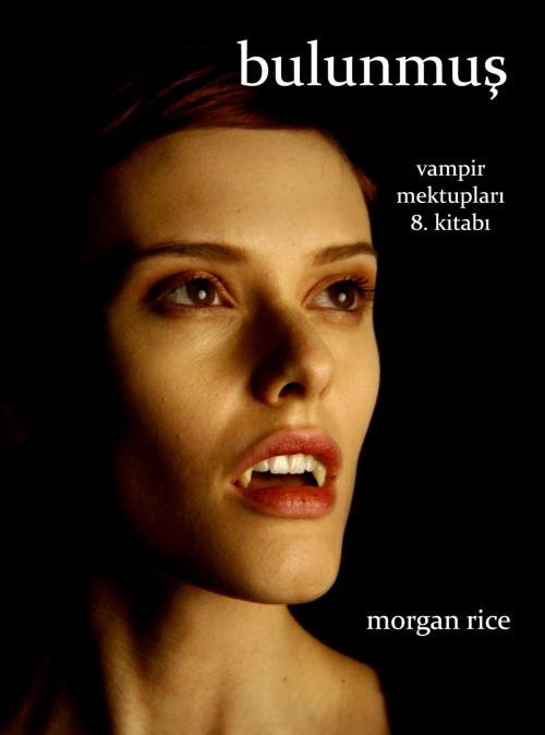 Cover of the book Bulunmuş (Vampir Mektupları 8. Kitabı) by Morgan Rice, Morgan Rice