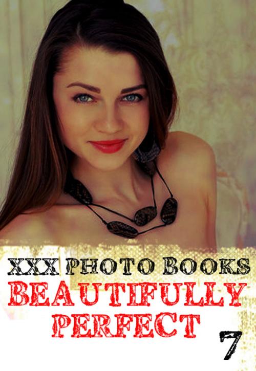 Cover of the book XXX Photo Books - Beautifully Perfect Volume 7 by Rachael Parker, Wicked Publications
