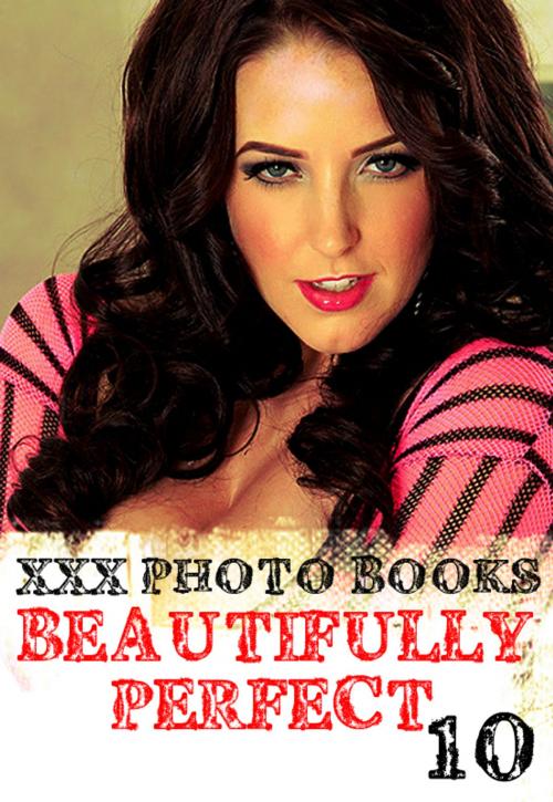Cover of the book XXX Photo Books - Beautifully Perfect Volume 10 by Rachael Parker, Wicked Publications
