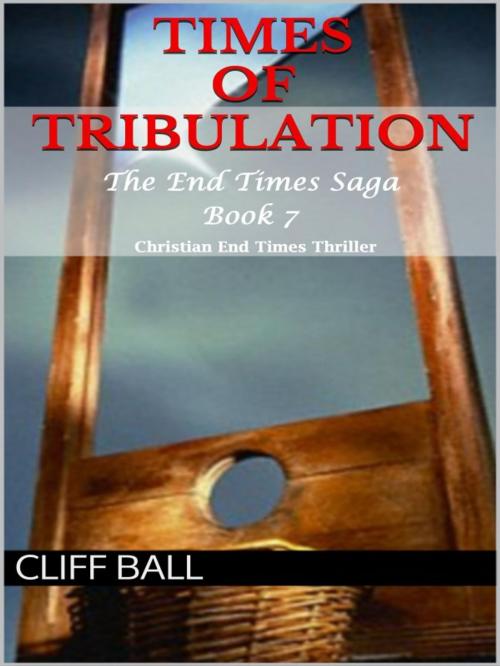 Cover of the book Times of Tribulation by Cliff Ball, Cliff Ball