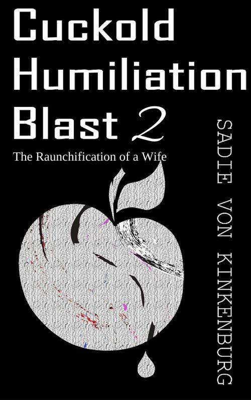 Cover of the book Cuckold Humiliation Blast 2 by Sadie Von Kinkenburg, The Eroticatorium