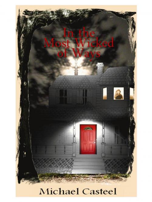 Cover of the book In the Most Wicked of Ways by Michael Casteel, Michael Casteel