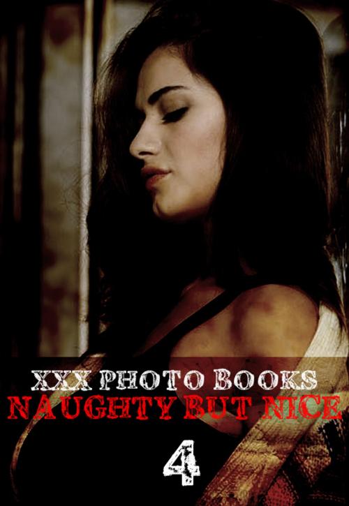 Cover of the book XXX Photo Books - Naughty But Nice Volume 4 by Madeleine David, Wicked Publications