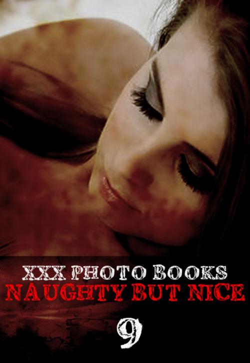 Cover of the book XXX Photo Books - Naughty But Nice Volume 9 by Madeleine David, Wicked Publications