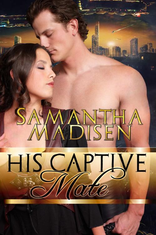 Cover of the book His Captive Mate by Samantha Madisen, Stormy Night Publications