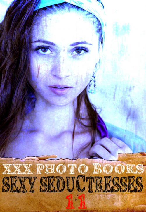 Cover of the book XXX Photo Books - Sexy Seductresses Volume 11 by Brianna Moss, Wicked Publications