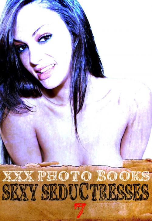 Cover of the book XXX Photo Books - Sexy Seductresses Volume 7 by Brianna Moss, Wicked Publications