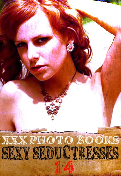 Cover of the book XXX Photo Books - Sexy Seductresses Volume 14 by Brianna Moss, Wicked Publications