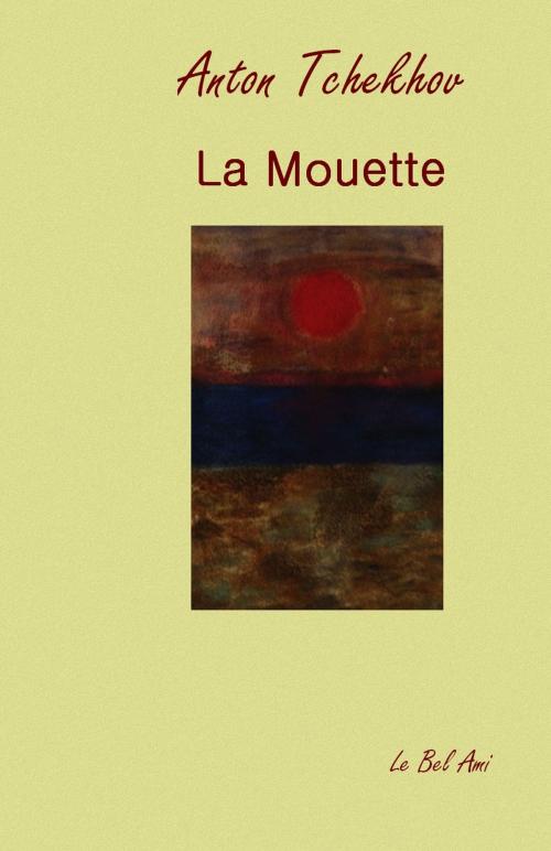Cover of the book La mouette by Tchekhov Anton, Lemarcis Christian, adaptateur, Le bel ami