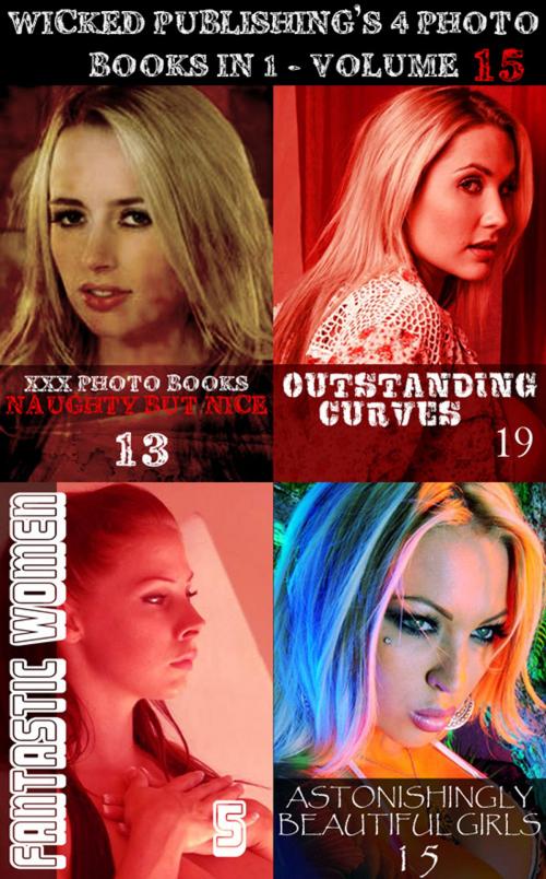 Cover of the book Wicked Publishing's 4 Photo Books In 1 - Volume 15 by Rita Astley, Madeleine David, Mandy Tolstag, Wicked Publications