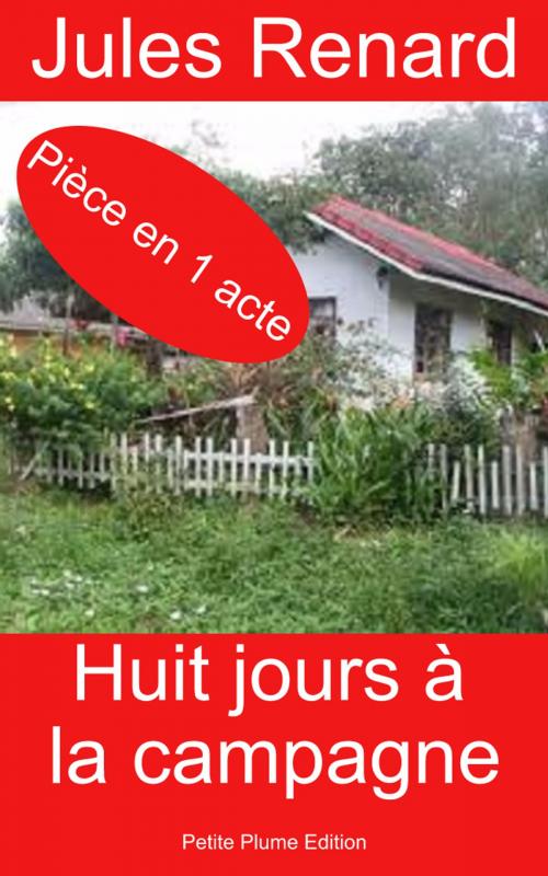 Cover of the book Huit jours à la campagne by Jules Renard, Petite Plume Edition