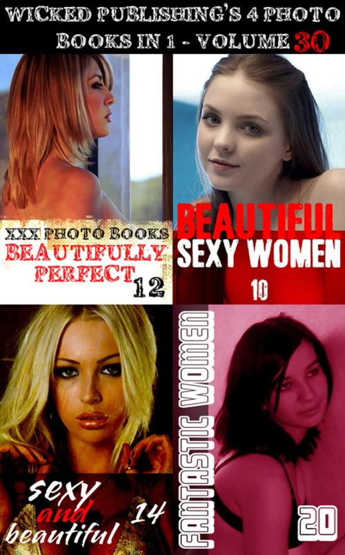 Cover of the book Wicked Publishing's 4 Photo Books In 1 - Volume 30 by Rachael Parker, Angela Railsden, Rita Astley, Wicked Publications