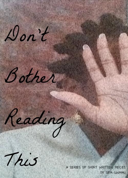 Cover of the book Don't Bother Reading This by Siya Gwaan, Siya Gwaan