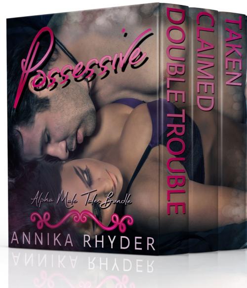 Cover of the book Possessive: Alpha Male Tales Collection by Annika Rhyder, Annika Rhyder
