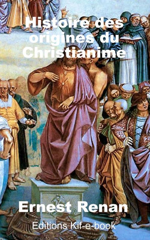 Cover of the book Histoire des origines du Christianisme by Ernest Renan, Kif-e-book