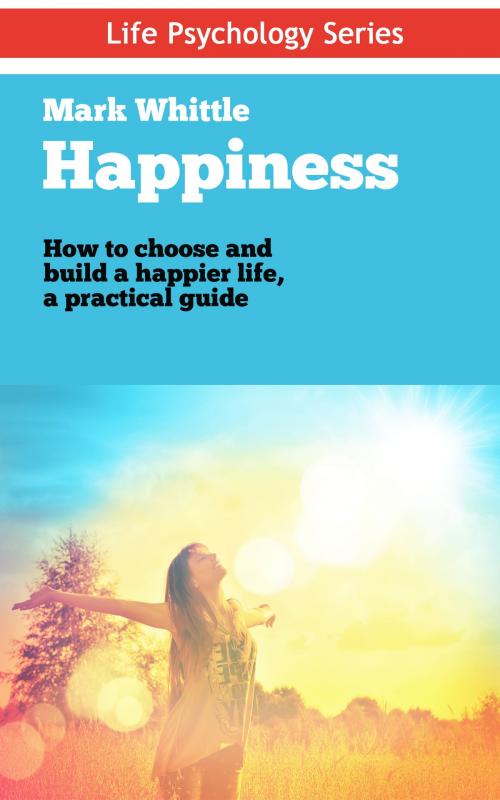 Cover of the book Happiness by Mark Whittle, Life Psychology Series