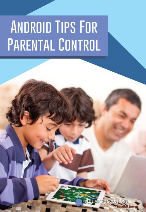 Cover of the book Android Tips for Parental Control by Elaiya Iswera Lallan, Blue Micro Solutions
