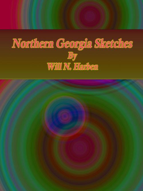 Cover of the book Northern Georgia Sketches by Will N. Harben, cbook3289