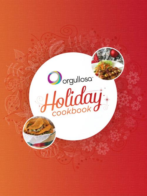 Cover of the book The Orgullosa Holiday Cookbook by Orgullosa.com, Orgullosa.com