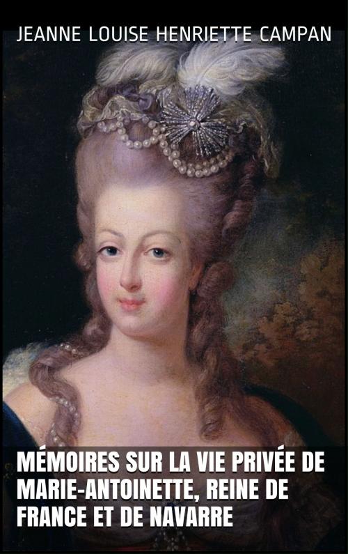 Cover of the book Mémoires sur la vie privée de Marie-Antoinette, reine de France et de Navarre (Tomes 1&2) by Jeanne Louise Henriette Campan, CP