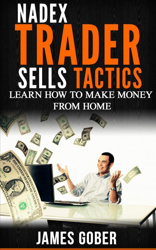 Cover of the book NADEX TRADER SELLS HIS TACTICS by James Gober, James Gober