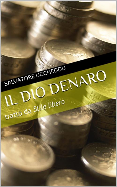 Cover of the book Il dio Denaro by Salvatore Uccheddu, Salvatore Uccheddu