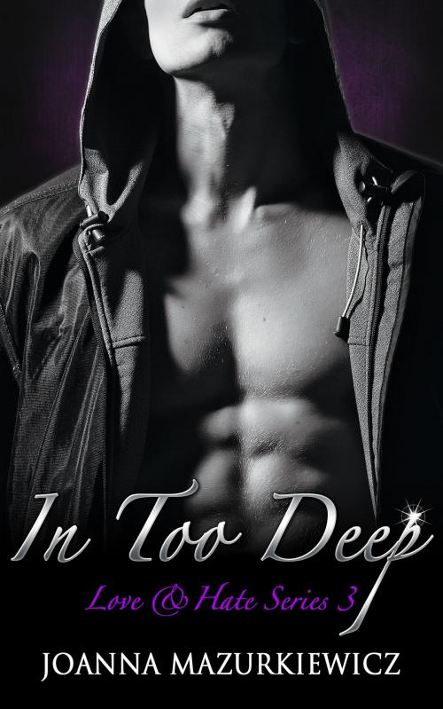 Cover of the book In Too Deep (Love & Hate #3) by Joanna Mazurkiewicz, Joanna Mazurkiewicz